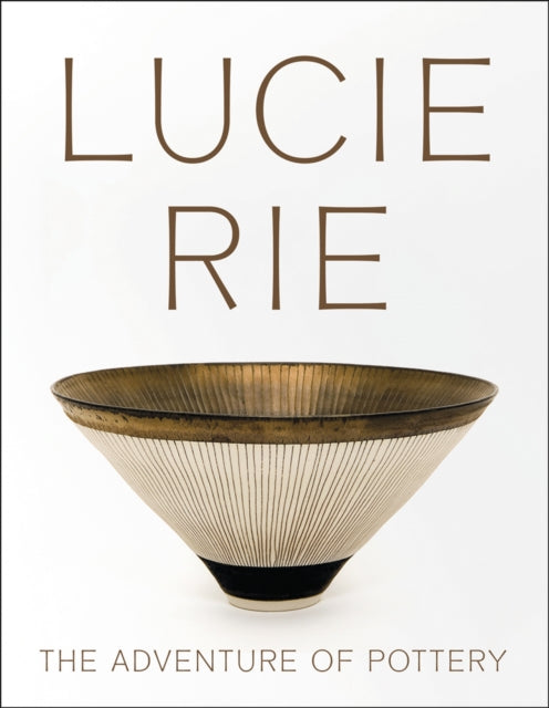 Lucie Rie: The Adventure of Pottery