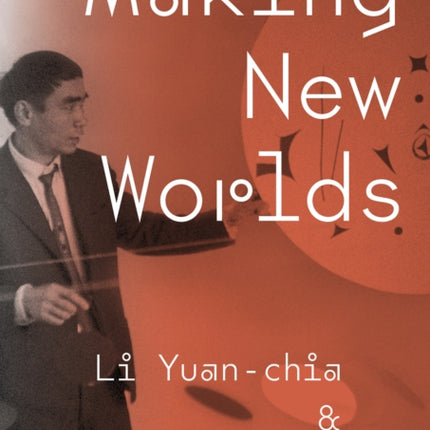 Making New Worlds: Li Yuan-chia & Friends