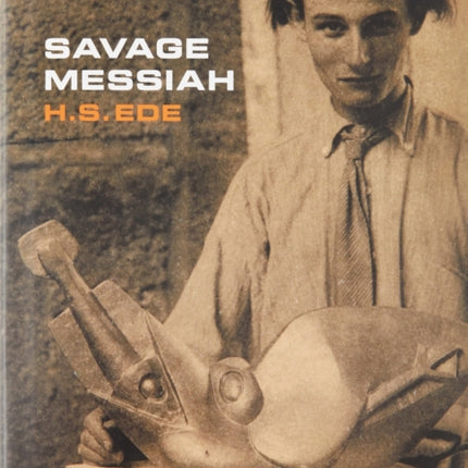 Savage Messiah: A biography of the sculptor Henri Gaudier-Brzeska