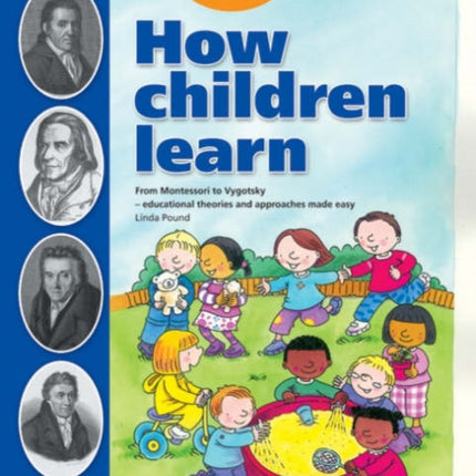 How Children Learn: From Montessori to Vygotsky - Educational Theories and Approaches Made Easy