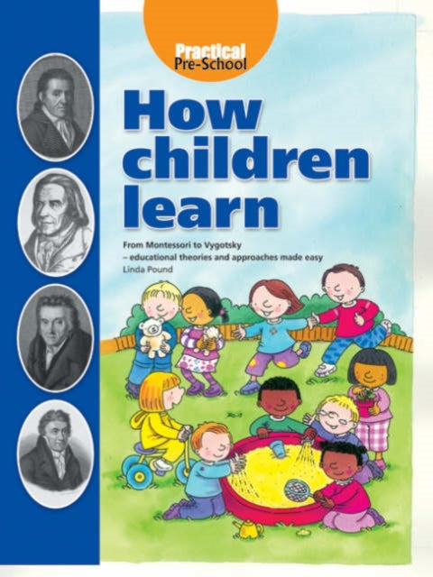 How Children Learn: From Montessori to Vygotsky - Educational Theories and Approaches Made Easy