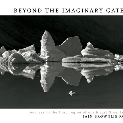 Beyond The Imaginary Gates: Journeys in the Fjord Region of North-East Greenland