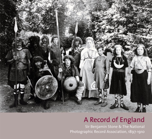 A Record Of England: Sir Benjamin Stone & The National Photographic Record Association, 1897-1910