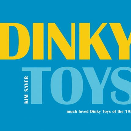 Dinky Toys: A Celebration of Dinky Toys in the 1950s