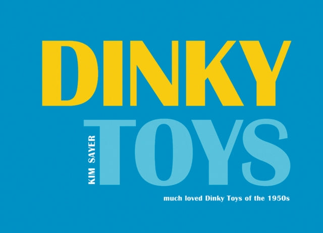 Dinky Toys: A Celebration of Dinky Toys in the 1950s