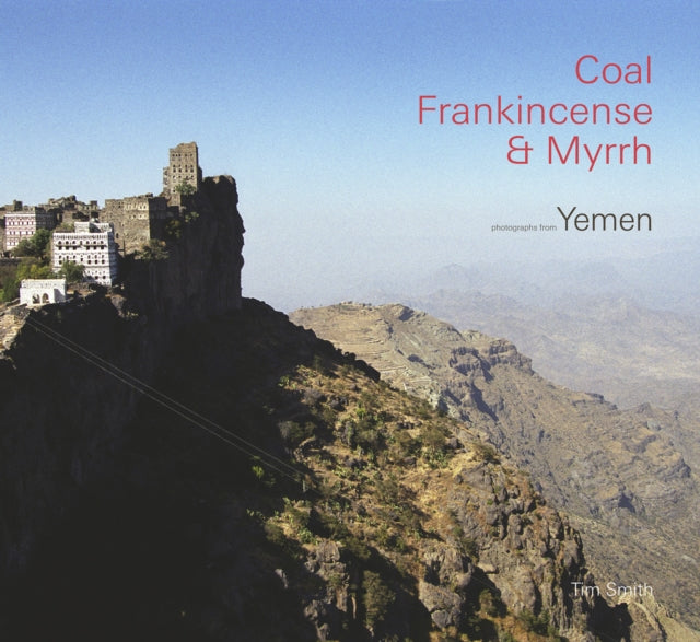 Coal, Frankincense & Myrrh: Photographs of Yemen