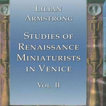 Studies of Renaissance Miniaturists in Venice Vol II