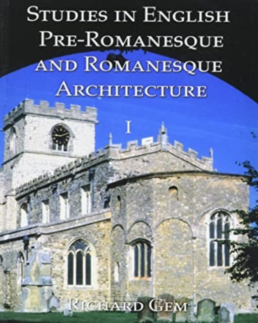 Studies in English Pre-Romanesque and Romanesque Architecture Volume I