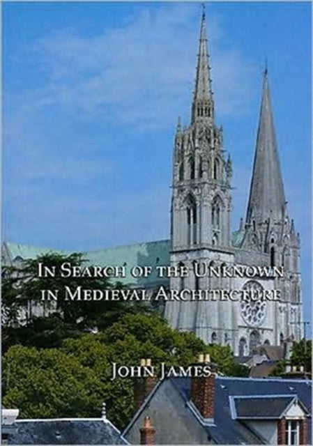 In Search of the Unknown in Medieval Architecture