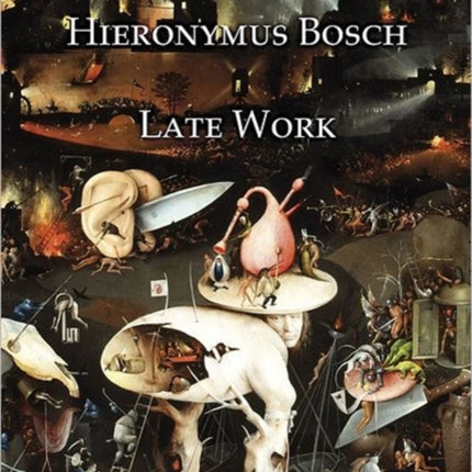 Hieronymus Bosch: Late Work