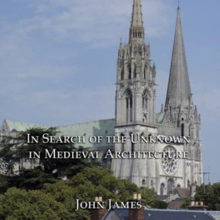 In Search of the Unknown in Medieval Architecture