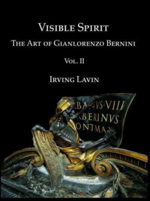 Visible Spirit, Vol. II: The Art of Gian Lorenzo Bernini, Volume II