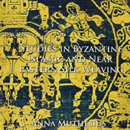 Studies in Byzantine, Islamic and Near Eastern Silk Weaving