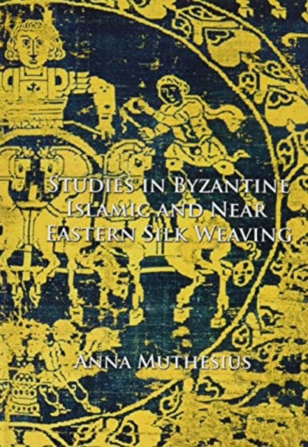 Studies in Byzantine, Islamic and Near Eastern Silk Weaving