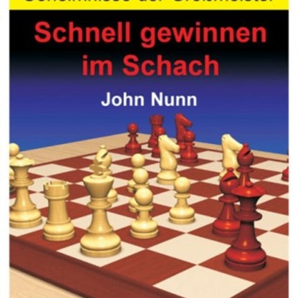 Geheimnisse der Grossmeister: Schnell gewinnen im Schach