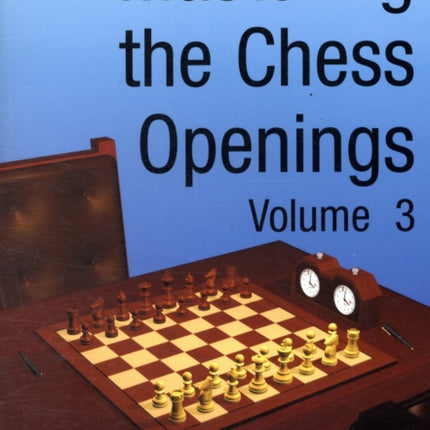 Mastering the Chess Openings: v. 3