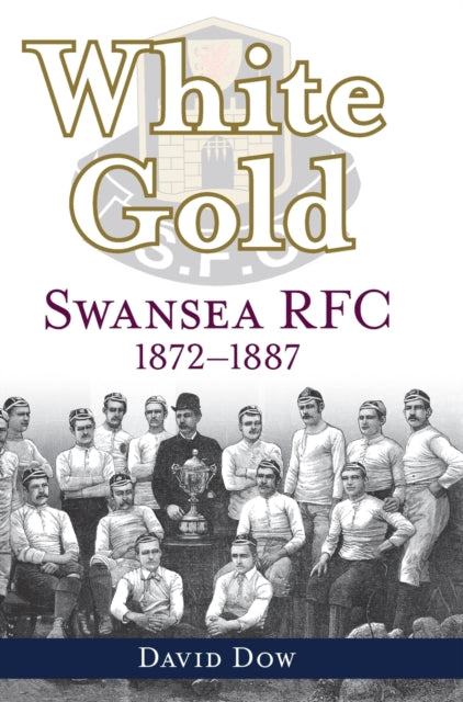 White Gold: Swansea RFC 1872-1887