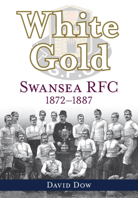 White Gold: Swansea RFC 1872-1887