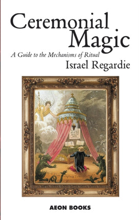 Ceremonial Magic: A Guide to the Mechanisms of