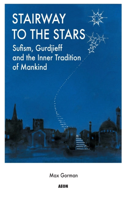 Stairway to the Stars: Sufism, Gurdjieff and the