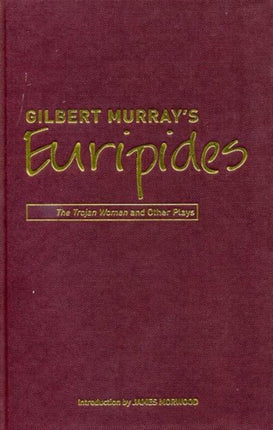 Gilbert Murray's Euripides: The Trojan Women and