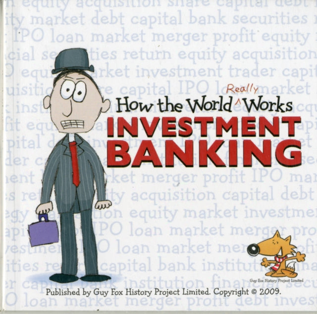 How the World Really Works: Investment Banking