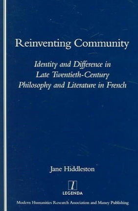 Reinventing Community: Identity and Difference in Late Twentieth-century Philosophy and Literature in French