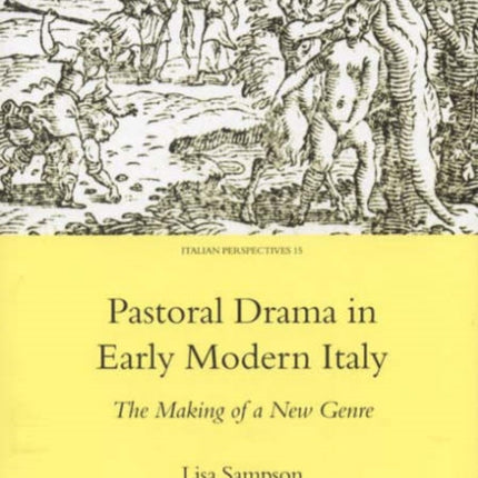 Pastoral Drama in Early Modern Italy: The Making of a New Genre