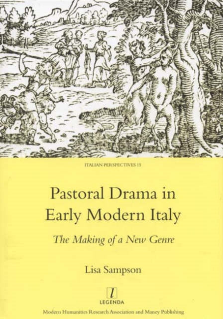 Pastoral Drama in Early Modern Italy: The Making of a New Genre