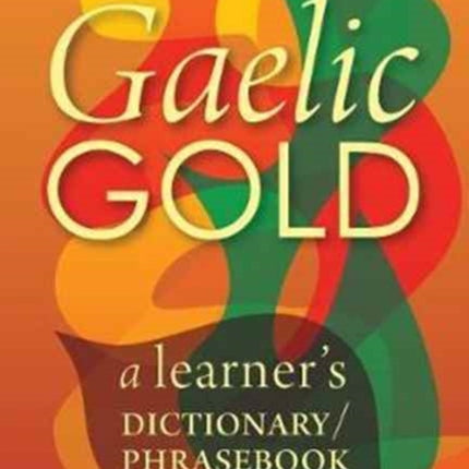 Gaelic Gold: A Learner's Dictionary/Phrasebook