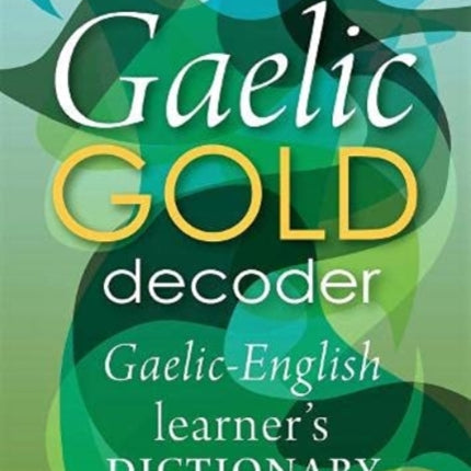 Gaelic Gold Decoder: Gaelic-English Learner's Dictionary: 2021