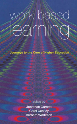 Work Based Learning: Journeys to the Core of Higher Education