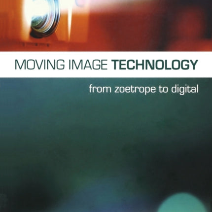 Moving Image Technology – from Zoetrope to Digital