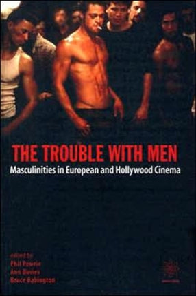 The Trouble with Men  Masculinities in European and Hollywood Cinema