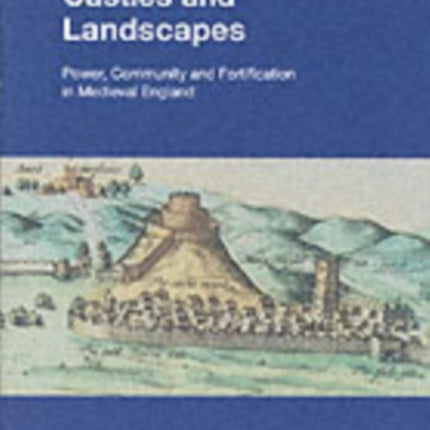 Castles and Landscapes: Power, Community and Fortification in Medieval England