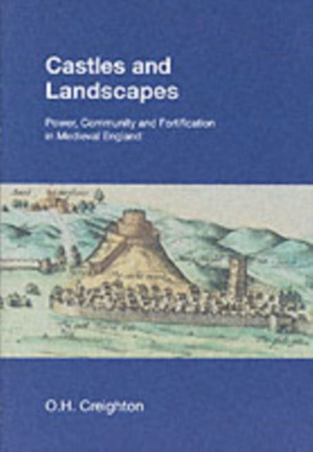 Castles and Landscapes: Power, Community and Fortification in Medieval England