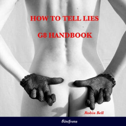 How to Tell Lies G8 Handbook