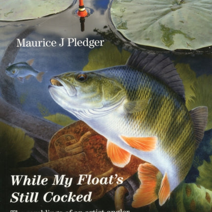 While My Float's Still Cocked: The Ramblings of an Artist-Angler