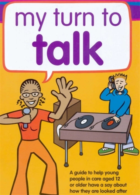 My Turn to Talk: A guide to help children and young people in care aged 12 or older have a say about how they are looked after