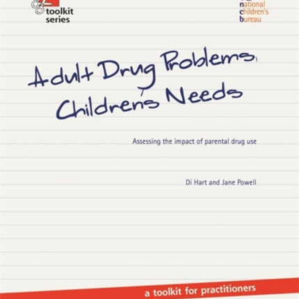 Adult Drug Problems, Children's Needs: Assessing the impact of parental drug use - a toolkit for practitioners