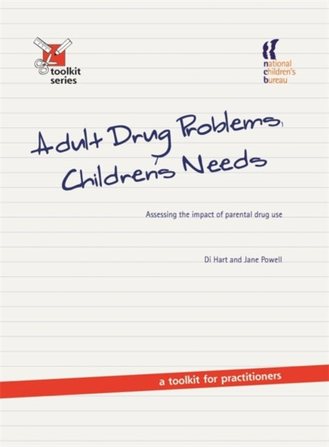 Adult Drug Problems, Children's Needs: Assessing the impact of parental drug use - a toolkit for practitioners