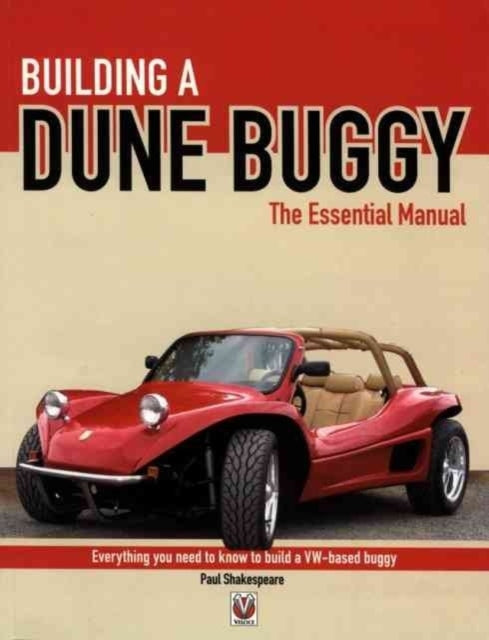 Building a Dune Buggy Essential Manual Essential Manual Series Everything You Need to Know to Build Any VWbased Dune Buggy Yourself