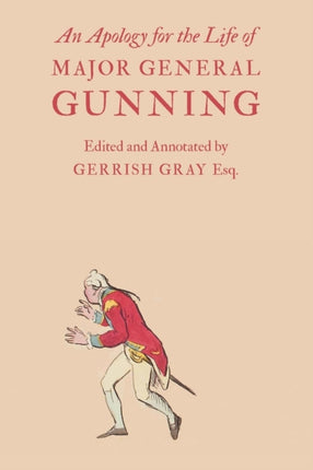 An Apology for the Life of Major General Gunning: A Full Explanation of the Gunning Mystery, and the Author's Connexion with Mr. Duberly's Family of Soho Square