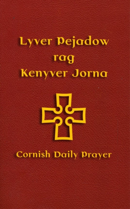 Lyver Pejadow Rag Kenyver Jorna: Cornish Daily Prayer