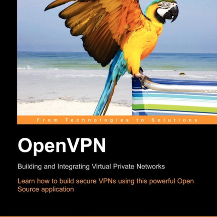 OpenVPN Building and Integrating Virtual Private Networks Learn how to build secure VPNs using this powerful Open Source application