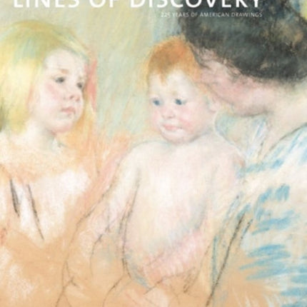 Lines of Discovery: 225 Years of American Drawing