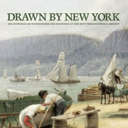 Drawn by New York Six Centuries of Watercolors and Drawings at the NewYork Historical Society