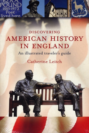 Discovering American History in England An Illustrated Travellers Guide An Illustrated Traveleras Guide