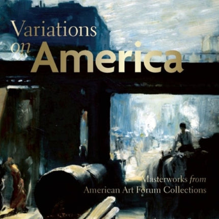 Variations on America Masterworks from American Art Forum Collections