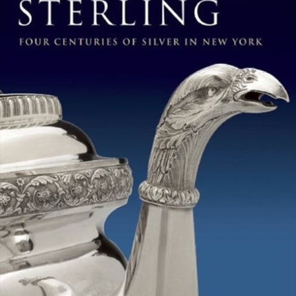 Stories in Sterling Four Centuries of Silver in New York